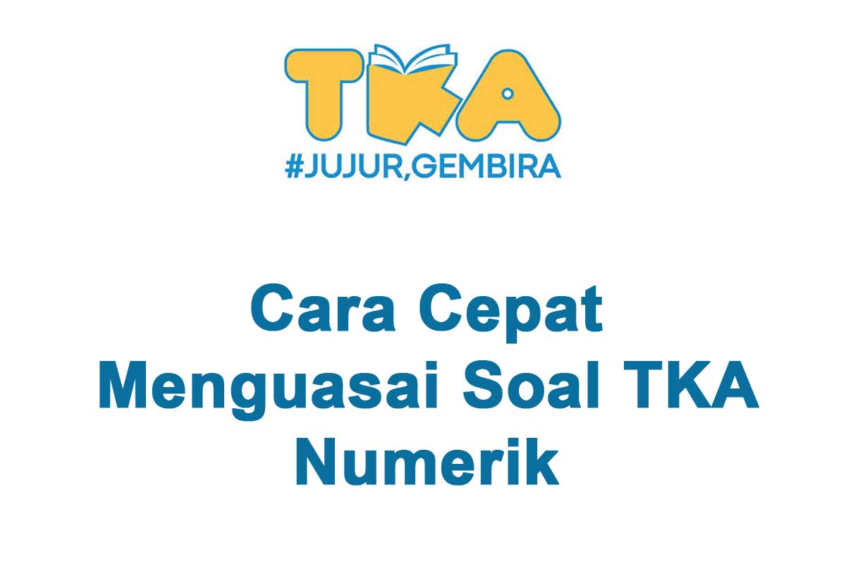 Cara Cepat Menguasai Soal TKA Numerik (Panduan Lengkap & Efektif)