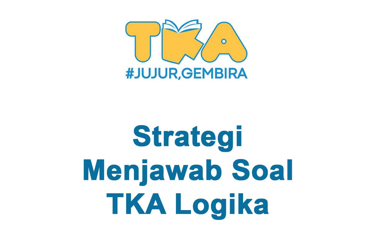 Strategi Menjawab Soal TKA Logika dengan Cepat dan Akurat